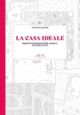 La casa ideale. Progetti domestici per «Domus» dal 1928 al 1945 - Saitto Viviana