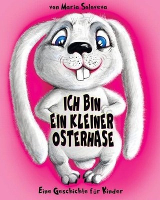 Ich Bin Ein Kleiner Osterhase: Eine Geschichte f?r Kinder by Vlad Solovev Paperb