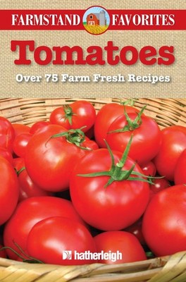 Tomatoes: Farmstand Favorites: Over 75 Farm Fresh Recipes, , Excellent Book