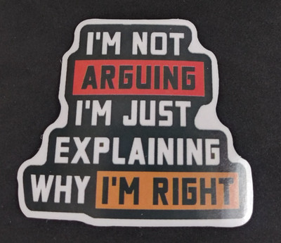 I'm Not Arguing I'm Just Explaining Why I'm Right Sticker 2.18'' x 2.38'' (AR)