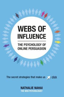 Webs of Influence: The Psychology of Online Persuasion by Nathalie Nahai