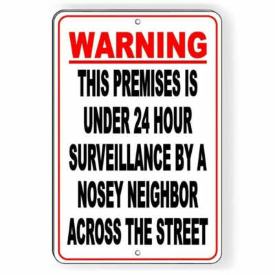 Warning This Premises Under 24 Hour Surveillance By A Nosey Neighbor Sign S043