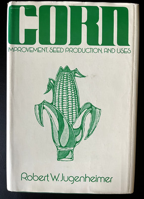CORN: IMPROVEMENT, SEED PRODUCTION, AND USES By Robert W Jugenheimer - Hardcover