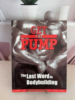 Get the Pump: The Last Word in Bodybuilding