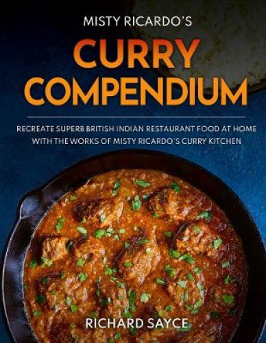Curry Compendium: Misty Ricardo's Curry Kitchen by Richard Sayce [Hardback]