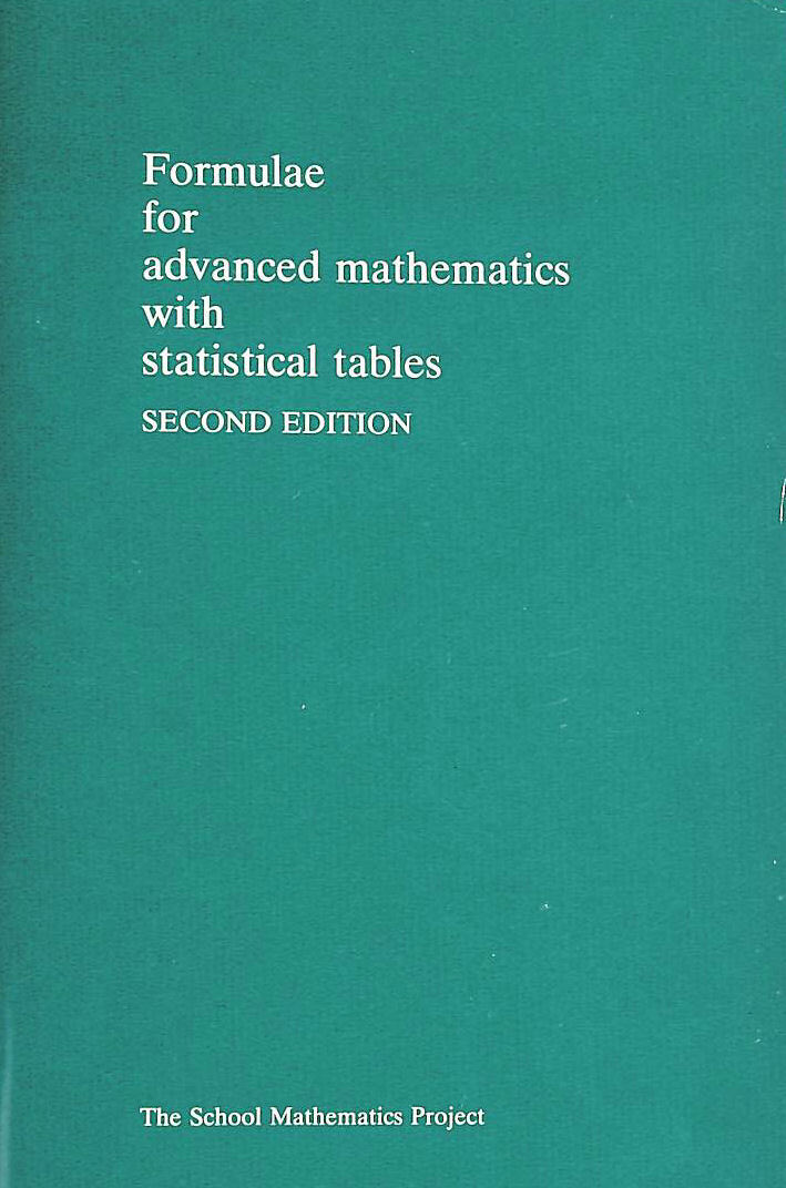 Formulae for Advanced Mathematics with Statistical Tables (School Mathematics ..