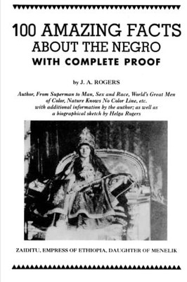100 Amazing Facts About the Negro with Complete Proof: A Short Cut to The World