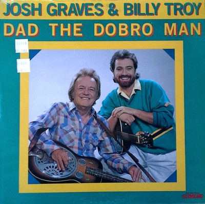 JOSH GRAVES & BILLY TROY - DAD THE DOBRO MAN - CMH LABEL - 1988 LP - SEALED