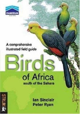 Birds of Africa South of the Sahara: A Comprehensive Illustrated Field Guide
