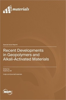 Recent Developments in Geopolymers and Alkali-Activated Materials (Hardback or C