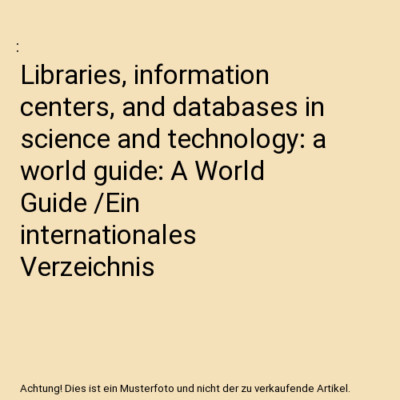 Libraries, information centers, and databases in science and technology: a world