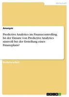 Predictive Analytics Im Finanzcontrolling. Ist Der Einsatz Von Predictive Analyt