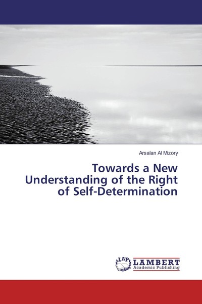 Towards A New Understanding Of The Right Of Self-Determination Arsalan Al Mizory-image