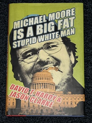 Michael Moore Is a Big Fat Stupid White Man by Jason Clarke & David T. Hardy 1st