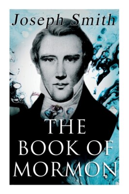 The Book Of Mormon: An Account Written By The Hand Of Mormon, Upon Plates T...