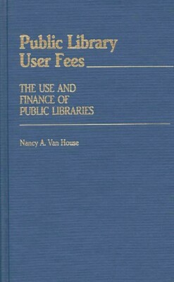 Public Library User Fees: The Use And Finance Of Public Libraries