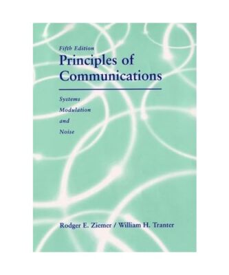 Principles of Communications: Systems, Modulation, and Noise, Rodger E. Ziemer, 