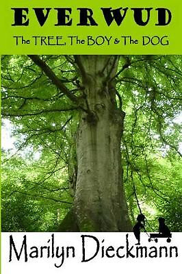 Everwud: The TREE  The BOY & The DOG By Marilyn Dieckmann - New Copy - 978149...