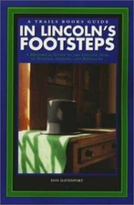 In Lincoln's Footsteps: A Historical Guide to the Linclon Sites in Illinois,...