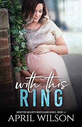 With This Ring: (McIntyre Security Bodyguard Series - Book 12) - Wilson, April