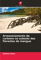 Selena Gress | Armazenamento De Carbono No Subsolo Das Florestas De Mangue