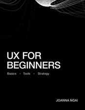 UX for Beginners: A practical handbook on the space of user experience design a