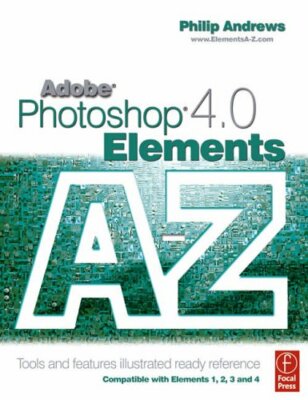 Adobe Photoshop Elements 4.0 A to Z: Tools and features illustrated ready refe,