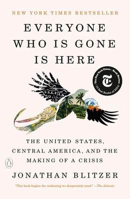 Everyone Who Is Gone Is Here: The United States, Central America, and the Ma...