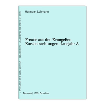 Freude aus den Evangelien. Kurzbetrachtungen. Lesejahr A Lohmann, Hermann: