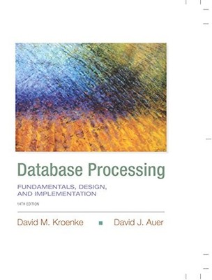 DATABASE PROCESSING: FUNDAMENTALS, DESIGN, AND By David M. Kroenke & David J.