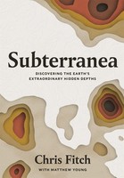 Subterranea | Discovering The Earth's Extraordinary Hidden Depths | Chris Fitch
