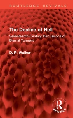 The Decline of Hell: Seventeenth-Century Discussions of Eternal Torment: Used