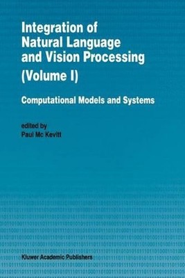 Integration of Natural Language and Vision Processing: Computational Models and