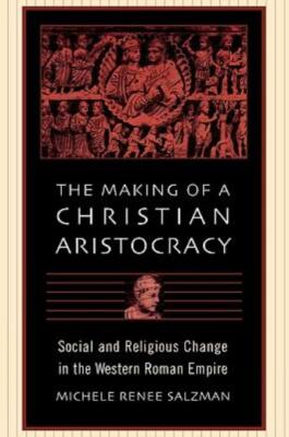 The Making Of A Christian Aristocracy: Social And Religious Change In The W...