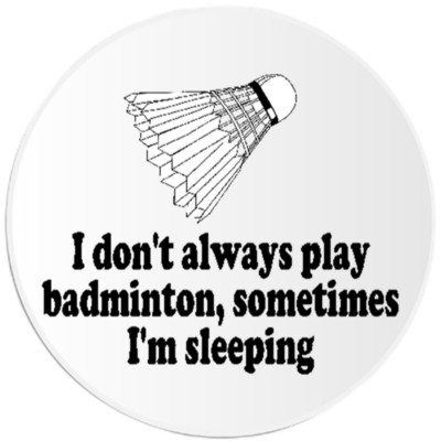 Don't Always Play Badminton Sometimes Sleeping - 10 Pack Circle Stickers 3 Inch