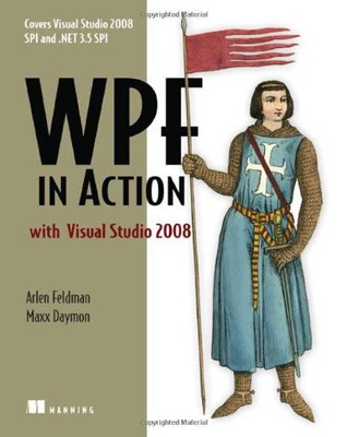 WPF IN ACTION WITH VISUAL STUDIO 2008: COVERS VISUAL By Arlen Feldman & Maxx