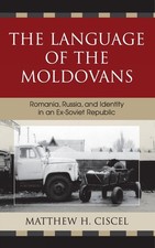 The Language of the Moldovans: Romania, Russia, and Identity in an Ex-Soviet Rep