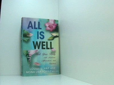 All Is Well: Heal Your Body with Medicine, Affirmations, and Intuition Hay, Loui