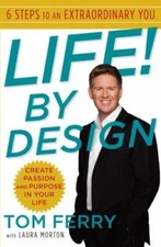 Life! By Design: 6 Steps to an Extraordinary You by Ferry, Tom,Morton, Laura, Go
