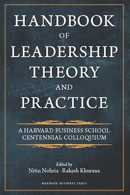 Handbook of Leadership Theory and Practice: A Harvard Business School Centennia