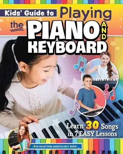 Kids' Guide to Playing the Piano and Keyboard | Learn 30 Songs in 7 Easy Lessons