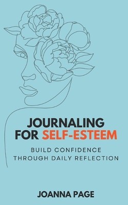 Journaling für das Selbstwertgefühl: Vertrauen aufbauen durch tägliche Reflexion von Joanna 