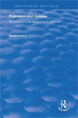 Pygmalion and Galatea: The History of a Narrative in English Literature (Paperba