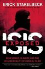 ISIS Exposed: Beheadings, Slavery, and the Hellish Reality of Radical Islam by Erick Stakelbeck (Hardback, 2015)