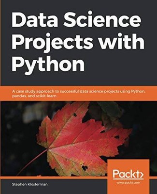 Data Science Projects with Python: A case study approach to successful da - GOOD