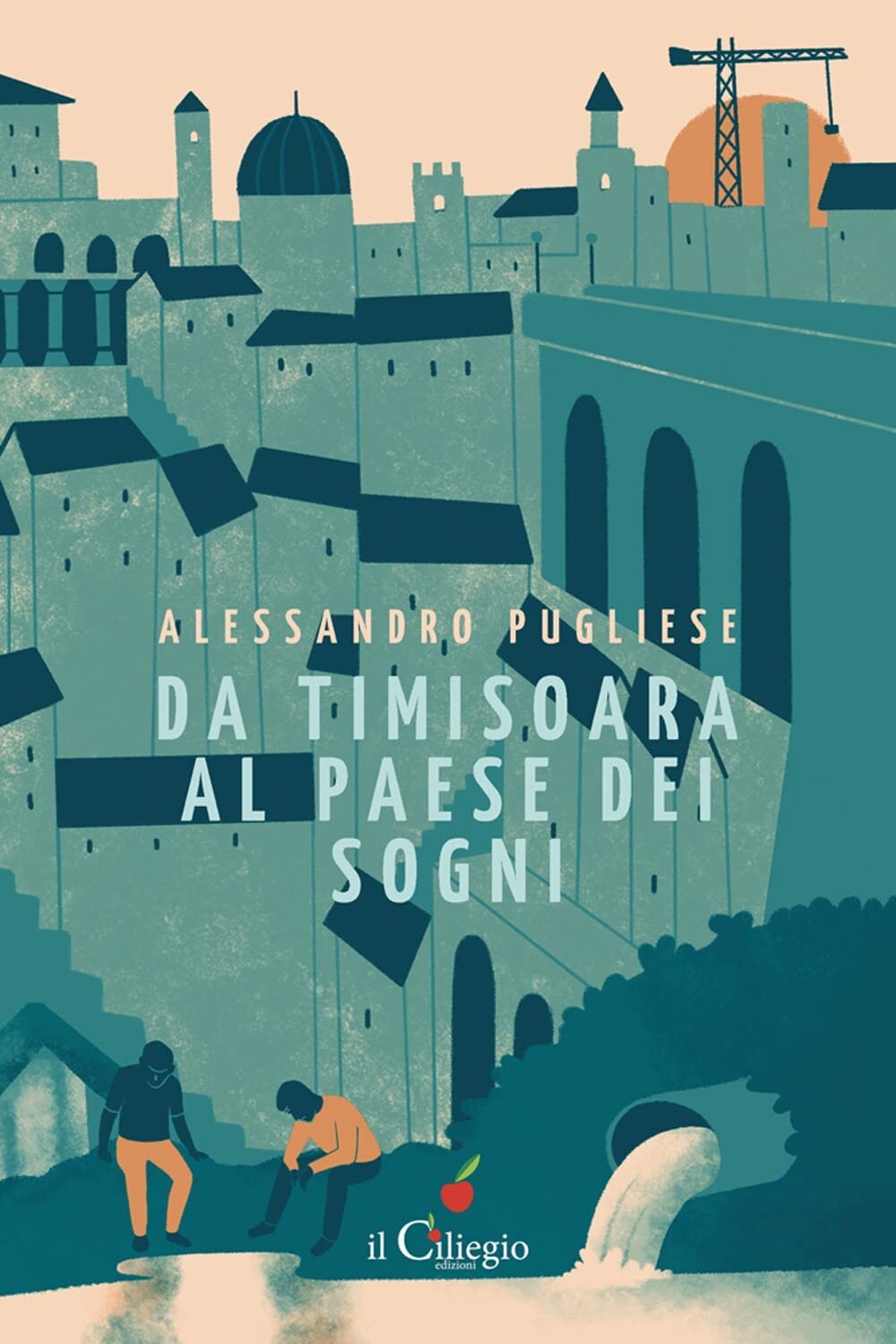 Da Timisoara al paese dei sogni - [Edizioni Il Ciliegio]
