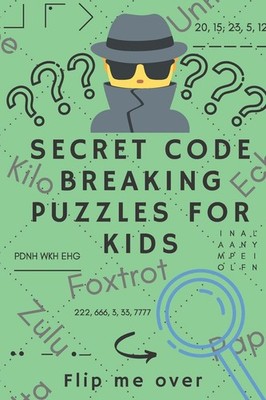 Secret Code Breaking Puzzles for Kids: Create and Crack 25 Codes and Cryptog...