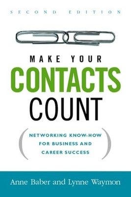 Make Your Contacts Count: Networking Know-How for Business and Career Success by
