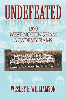 Undefeated : 1970 West Nottingham Academy Rams by Wesley E. Williamson (2013,...