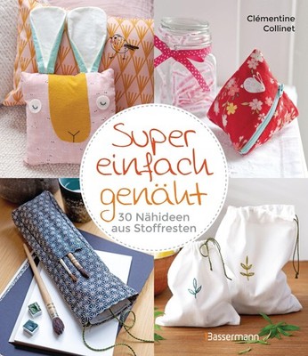 Super einfach genäht. 30 Nähideen aus Stoffresten Clémentine Collinet